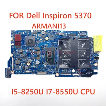 Материнская плата CN-0M8YX5 0M8YX5 M8YX5 Для Inspiron 13-5370 Материнская плата ноутбука ARMANI13 С процессором I5-8250U I7-8550U 100% Полностью протестирована